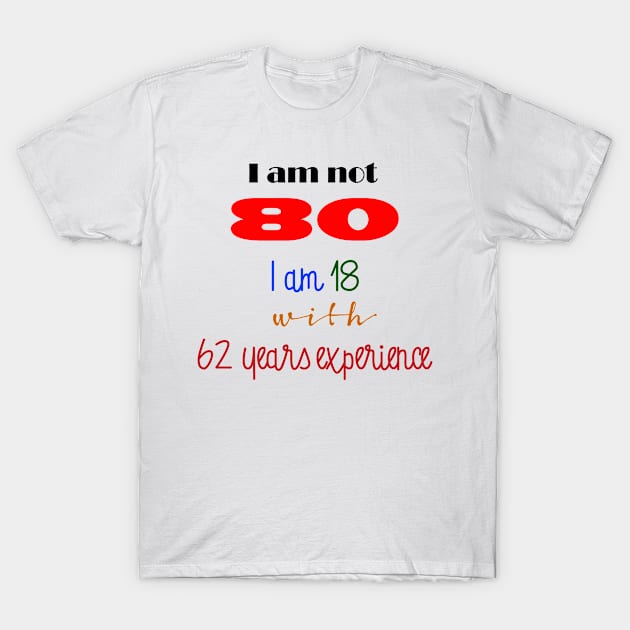 Not 80 T-Shirt by DesigningJudy